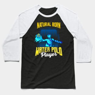 Natural Born Water Polo Player Waterpolo Athlete Baseball T-Shirt